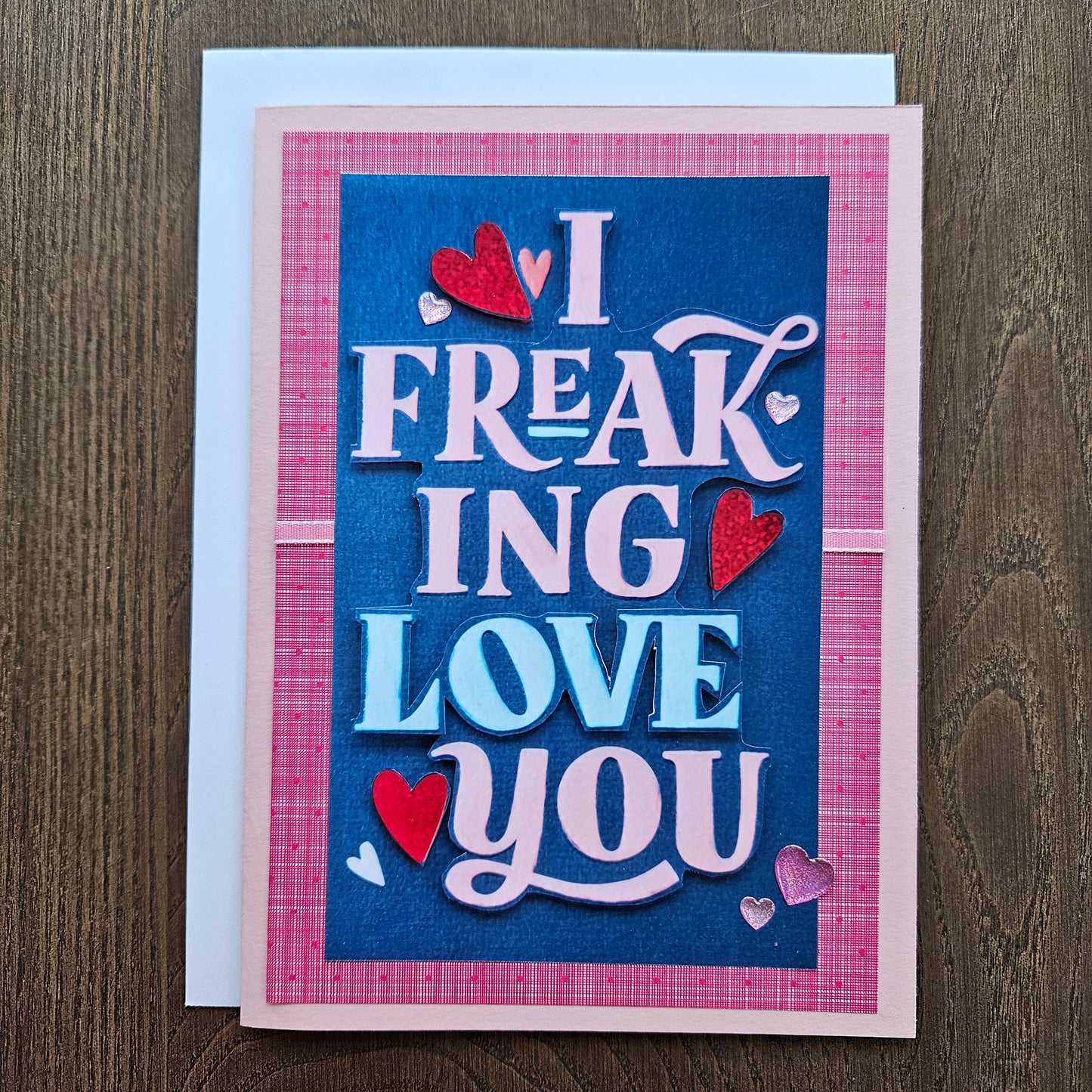 Handmade Love Card - I Freaking Love You, Colorful Decoupage Card