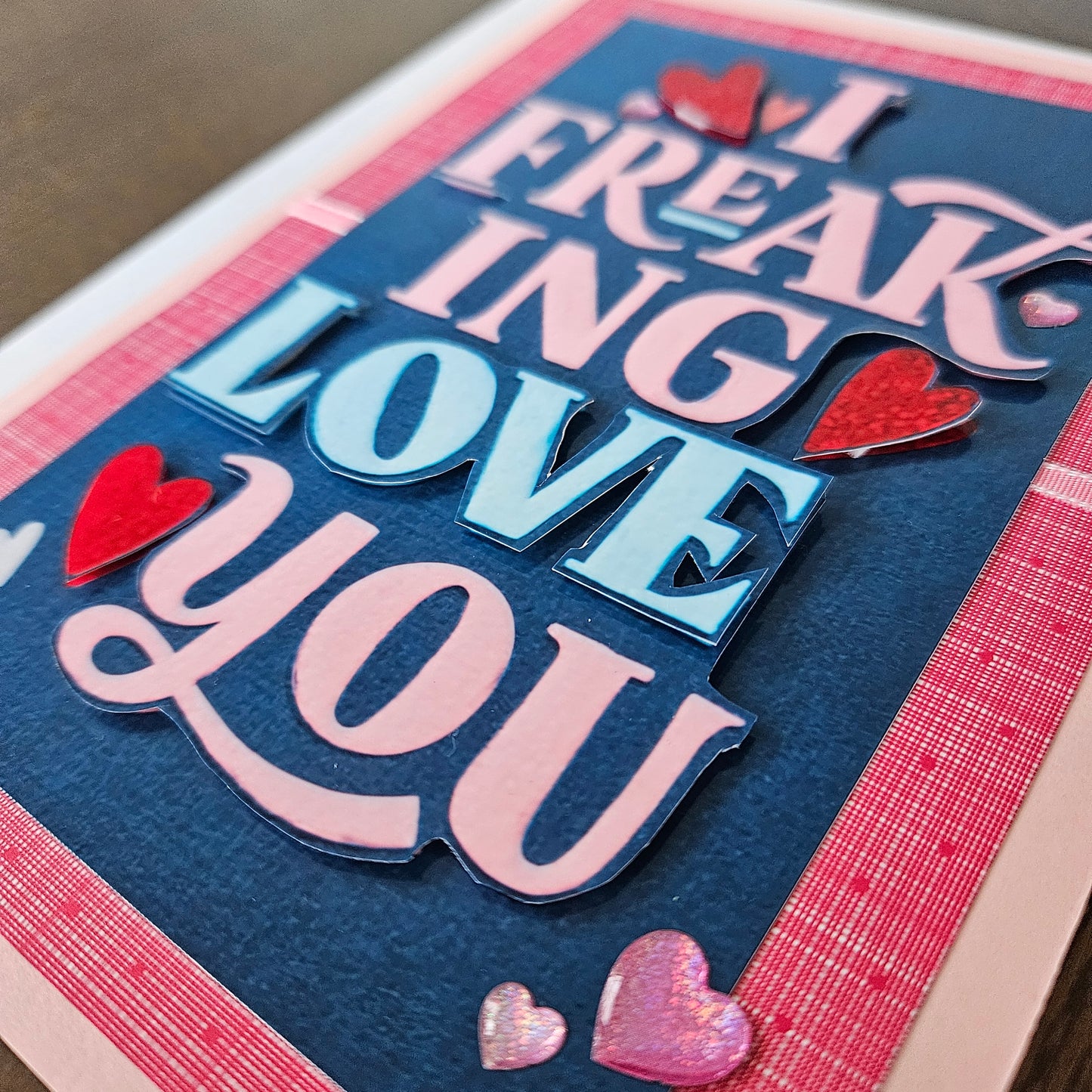 Handmade Love Card - I Freaking Love You, Colorful Decoupage Card