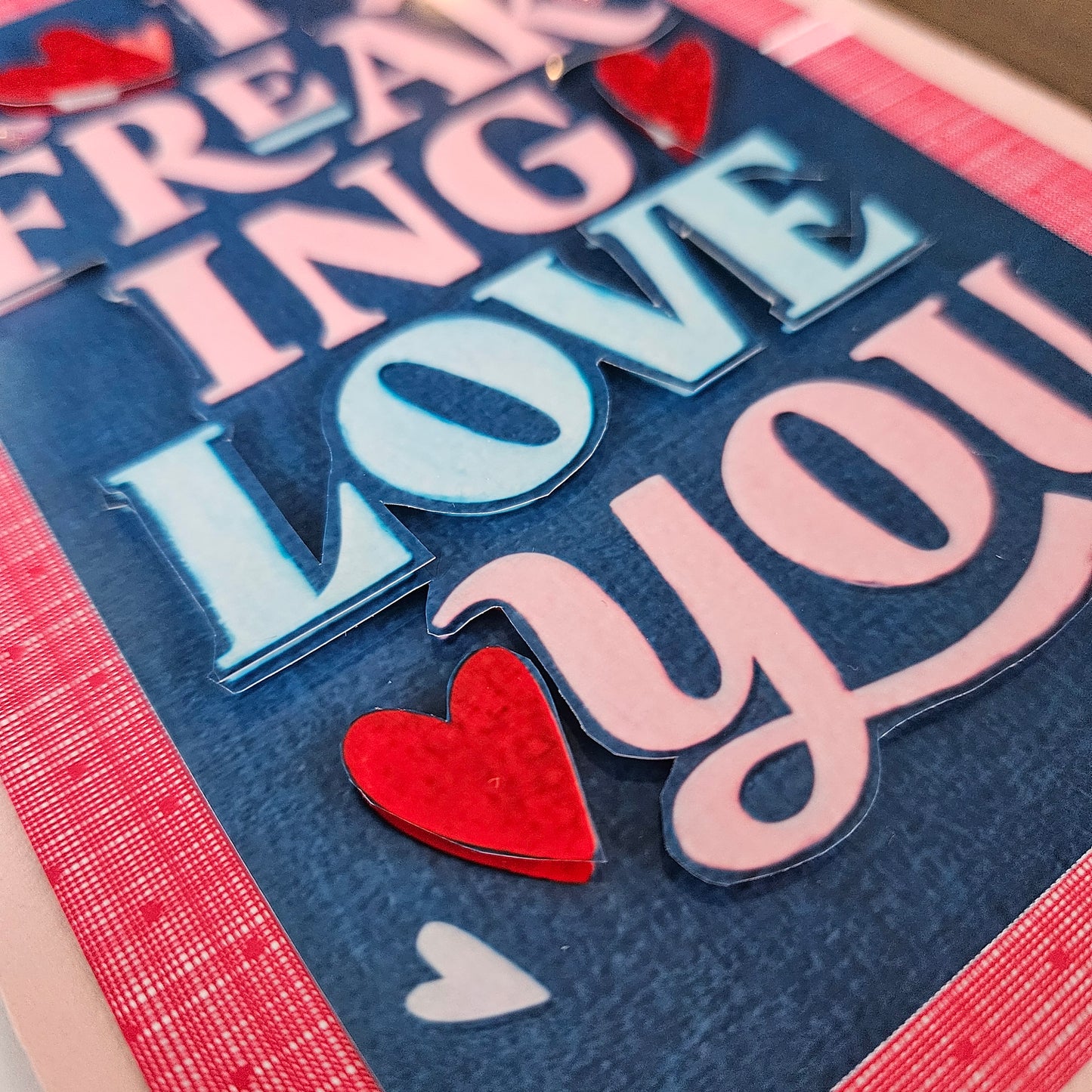 Handmade Love Card - I Freaking Love You, Colorful Decoupage Card