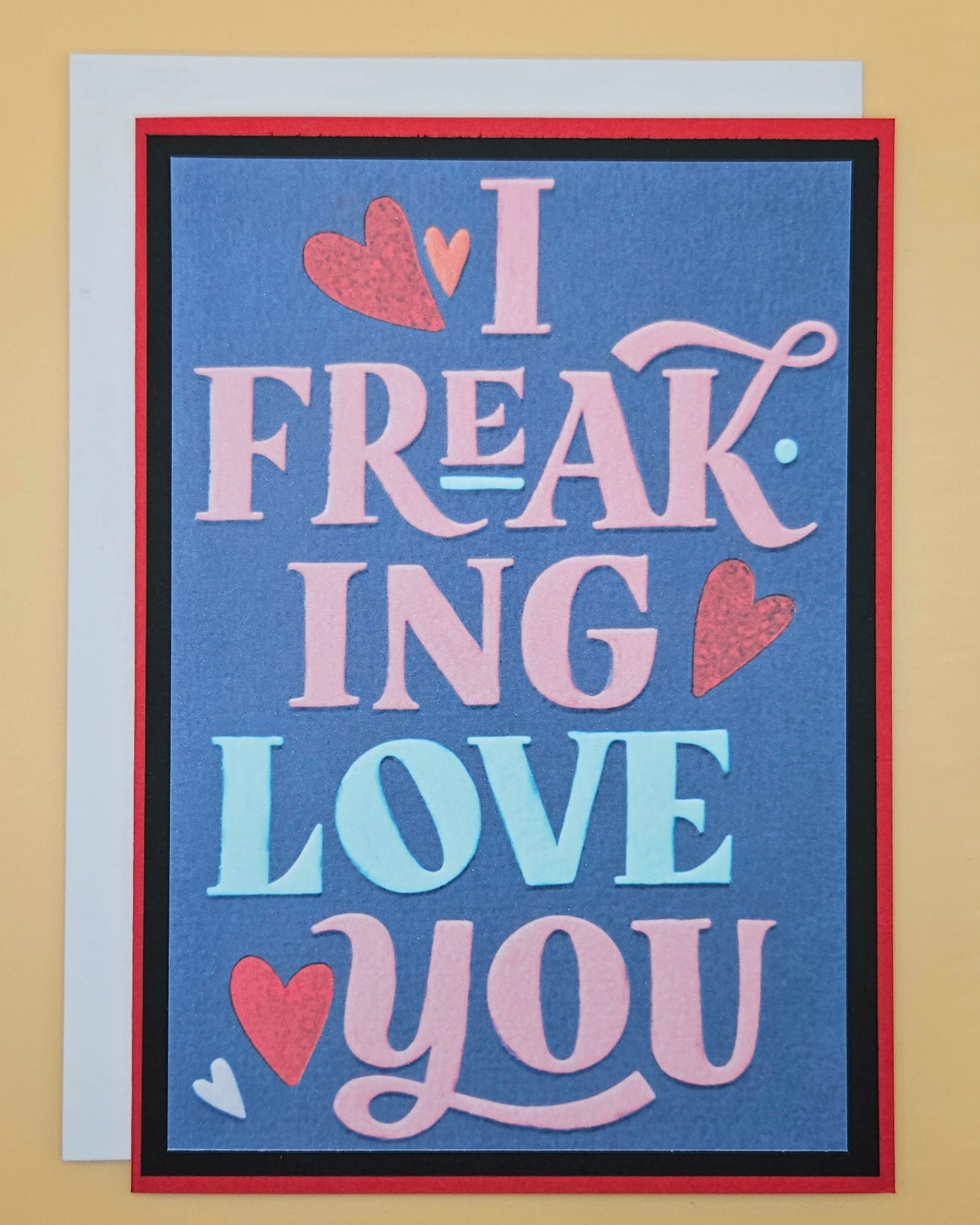 Funny Valentine's Day Card, Handmade I Freaking Love You Snarky, Romantic Keepsake