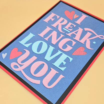 Funny Valentine's Day Card, Handmade I Freaking Love You Snarky, Romantic Keepsake