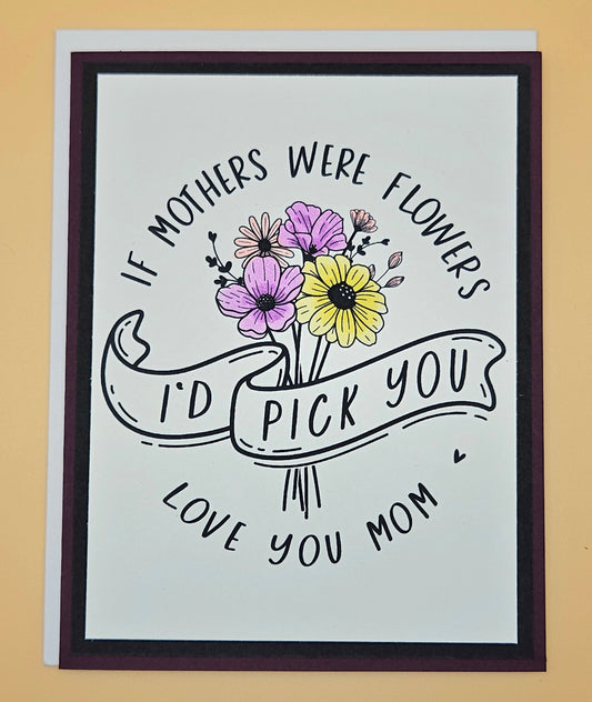 Handmade Mother's Day Card, If Mothers Were Flowers I’d Pick You Keepsake