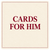 Cards For Him
